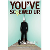 You've screwed up. Now What?!: How to maintain your job and dignity after a major screw up. - Paperback