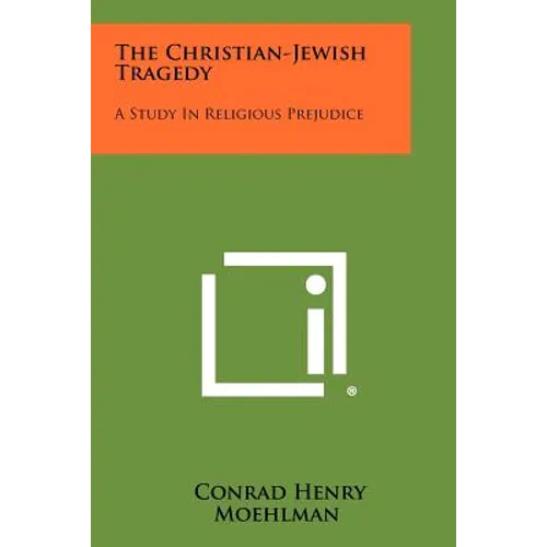 The Christian-Jewish Tragedy: A Study in Religious Prejudice - Paperback