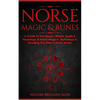 Norse Magic & Runes: A Guide To The Magic, Rituals, Spells & Meanings of Norse Magick, Mythology & Reading The Elder Futhark Runes - Paperback