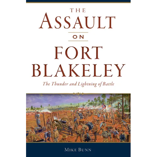 The Assault on Fort Blakeley: The Thunder and Lightning of Battle - Paperback