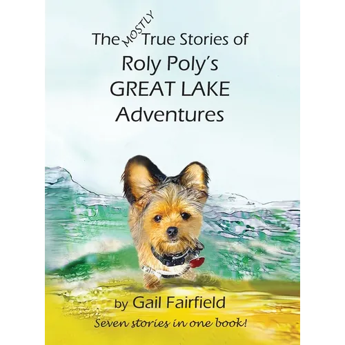 The Mostly True Stories of Roly Poly's Great Lake Adventures - Hardcover