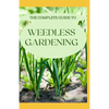 The Complete Guide to Weedless Gardening: An Ultimate Guide To Weedless Gardening - Paperback