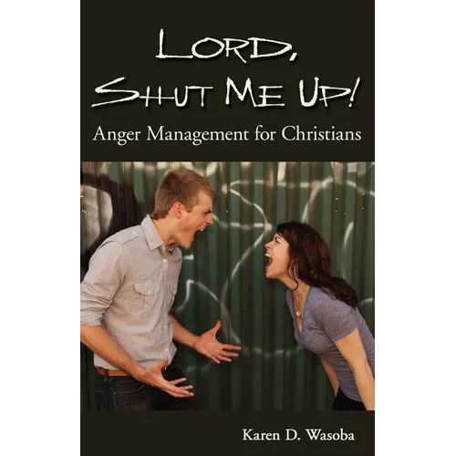 Lord, Shut Me Up! Anger Management for Christians - Paperback