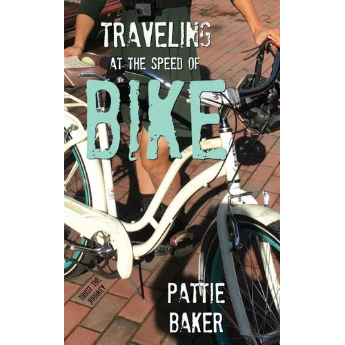 Traveling at the Speed of Bike: It's a memoir. It's a movement. - Paperback