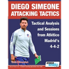 Diego Simeone Attacking Tactics - Tactical Analysis and Sessions from Atlético Madrid's 4-4-2 - Paperback
