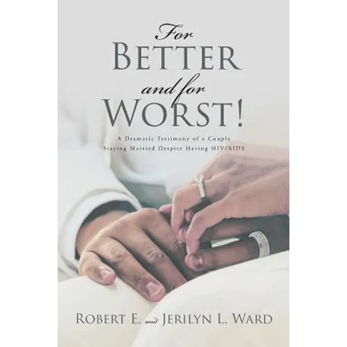 For Better and For Worst!: A Dramatic Testimony of a Couple Staying Married Despite Having HIV-AIDS - Paperback