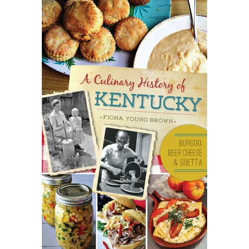 A Culinary History of Kentucky: Burgoo, Beer Cheese and Goetta - Paperback