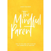 The Mindful Parent: How to Stay Sane, Stay Calm and Stay Connected to Your Kids - Paperback