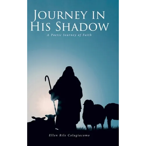 Journey in His Shadow: A poetic Journey of Faith - Hardcover