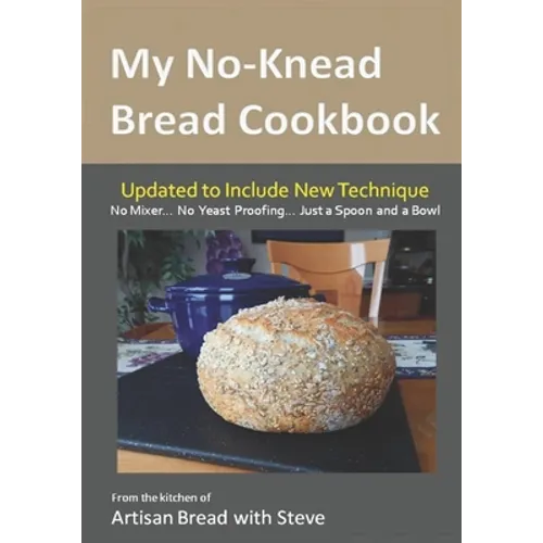 My No-Knead Bread Cookbook: From the Kitchen of Artisan Bread with Steve - Paperback
