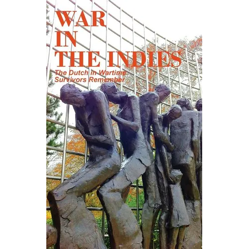 War in the Indies: The Dutch in Wartime, Survivors Remember - Paperback