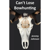 Can't Lose Bowhunting - Hardcover