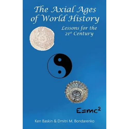 The Axial Ages of World History: Lessons for the 21st Century - Paperback