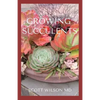 Growing Succulents: A Step By Step Guide To Growing Indoor And Outdoor Succulents - Paperback