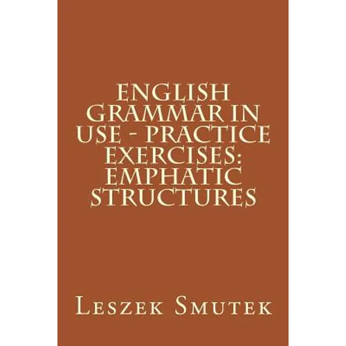 English Grammar in Use - Practice Exercises: Emphatic Structures - Paperback