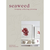 Seaweed: Foraging, Collecting, Pressing - Hardcover