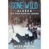 Gone Wild: The Alaska Off Grid Survival Series - Paperback