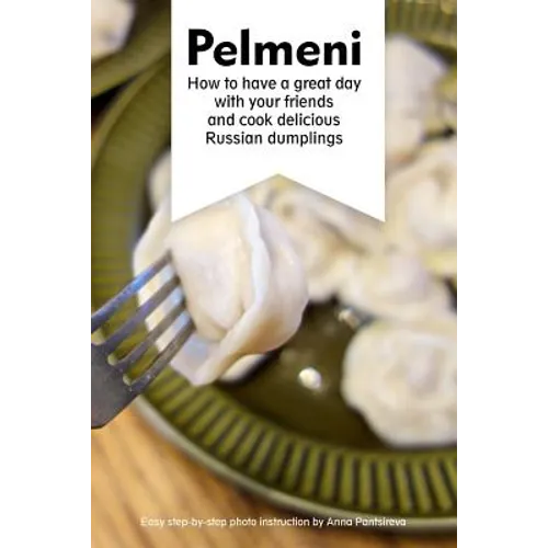 Pelmeni: How to have a great day with your friends and cook delicious Russian dumplings - Paperback