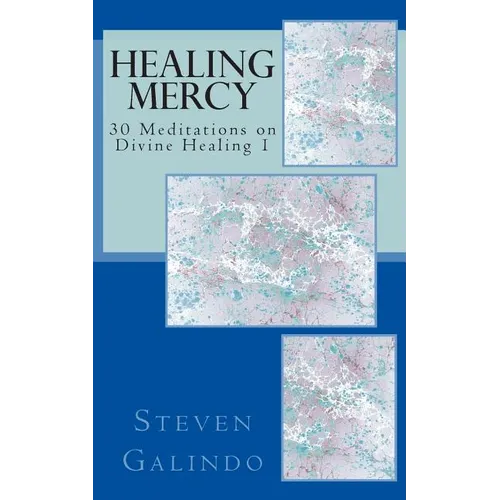 Healing Mercy: 30 Meditations on Divine Healing - Book 1 - Paperback