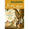 Sharing Yerba Mate: How South America's Most Popular Drink Defined a Region - Paperback
