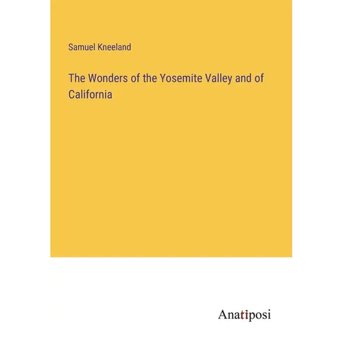 The Wonders of the Yosemite Valley and of California - Paperback