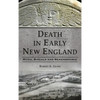 Death in Early New England: Rites, Rituals and Remembrance - Hardcover
