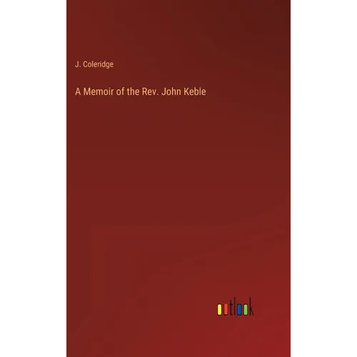 A Memoir of the Rev. John Keble - Hardcover