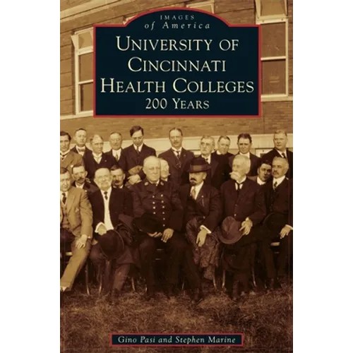 University of Cincinnati Health Colleges: 200 Years - Hardcover