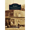 Ames: A Ride Through the Town on the "Dinkey" - Hardcover