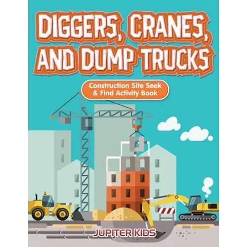 Diggers, Cranes, and Dump Trucks: Construction Site Seek & Find Activity Book - Paperback