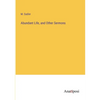 Abundant Life, and Other Sermons - Paperback