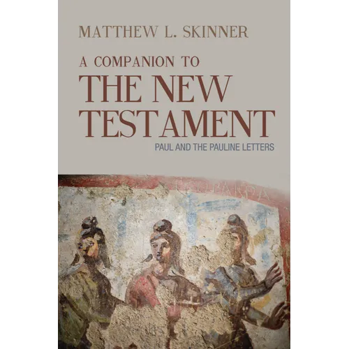 A Companion to the New Testament: Paul and the Pauline Letters - Paperback