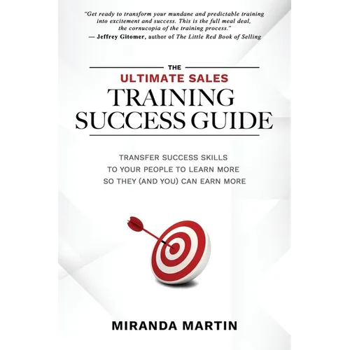 The Ultimate Sales Training Success Guide: Transfer Success Skills to People to Learn More So They (and You) Can Earn More - Paperback