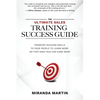 The Ultimate Sales Training Success Guide: Transfer Success Skills to People to Learn More So They (and You) Can Earn More - Paperback