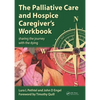 The Palliative Care and Hospice Caregiver's Workbook: Sharing the Journey with the Dying - Paperback