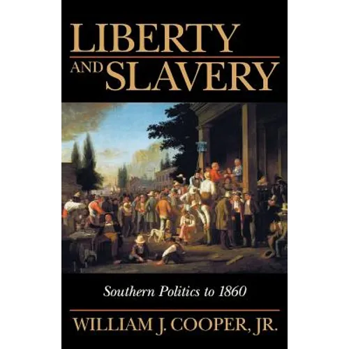 Liberty and Slavery: Southern Politics to 1860 - Paperback