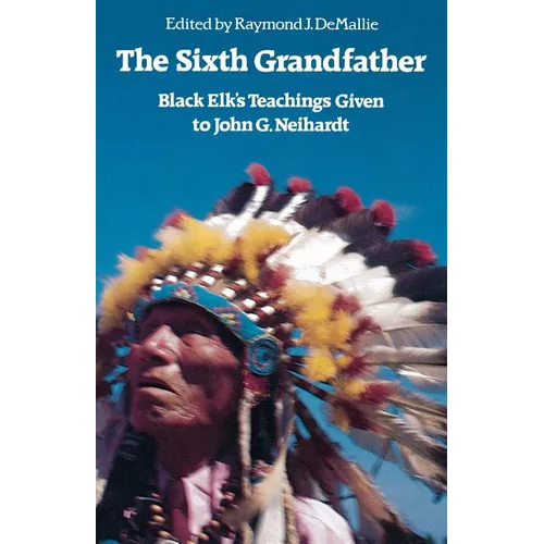 The Sixth Grandfather: Black Elk's Teachings Given to John G. Neihardt - Paperback