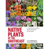 Native Plants of the Southeast: A Comprehensive Guide to the Best 460 Species for the Garden - Hardcover