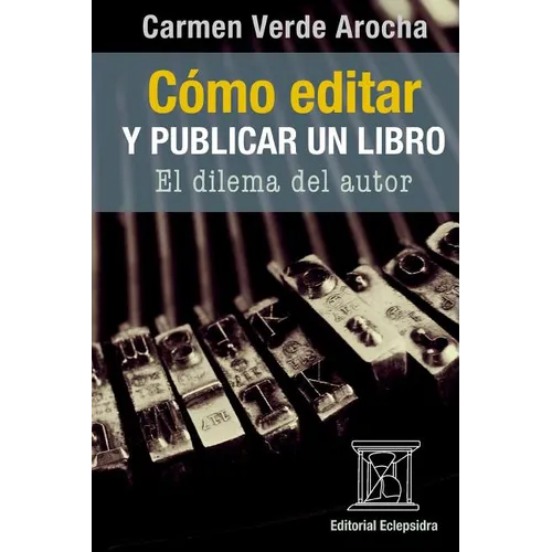 Cómo editar y publicar un libro: El dilema del autor - Paperback