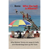 Who the Hell Is Albania: Why Mother Teresa Ran Away to India and Skanderbeg Beat Up the Turks - Paperback