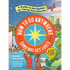 How to Go Anywhere (and Not Get Lost): A Guide to Navigation for Young Adventurers - Paperback