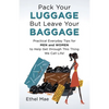 Pack Your Luggage but Leave Your Baggage: Practical Everyday Tips for Men and Women to Help Get Through This Thing We Call Life! - Paperback
