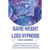 Rapid Weight Loss Hypnosis For Women: Lose Weight Naturally Fast Through Meditation Techniques, Hypnosis, Hypnotic Gastric Band and Improve Mindful Ea - Paperback