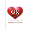 It's OK to Eat: Be Fit, Healthy, and NOT on a Diet - Paperback