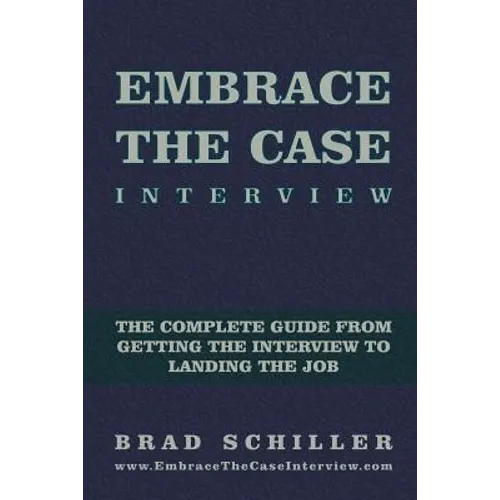 Embrace the Case Interview: Paperback Edition: The complete guide from getting the interview to landing the job - Paperback