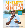 Ainsley's Caribbean Kitchen: Delicious, Feelgood Home Cooking from the Sunshine Islands - Hardcover