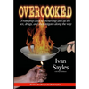 Overcooked: From prep cook to ownership and all the sex, drugs, and shenanigans along the way - Hardcover
