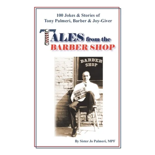 Tales from the Barber Shop: 100 Jokes & Stories of Tony Palmeri, Barber & Joy-Giver - Paperback