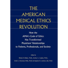 The American Medical Ethics Revolution: How the Ama's Code of Ethics Has Transformed Physicians' Relationships to Patients, Professionals, and Society - Hardcover