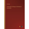 A Descriptive Catalogue of the Musical Instruments - Paperback